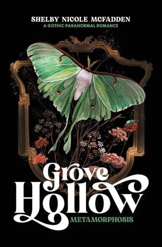 Grove Hollow Metamorphosis: A 1980s Gothic Paranormal Romance Novel - Shelby Nicole McFadden · 2023