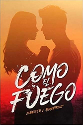 Como el fuego (Spanish Edition) - JENNIFER ARMENTROUT · 2019
