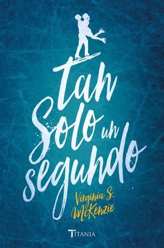 Tan solo un segundo (Spanish Edition) - Virginia S. McKenzie · 2017