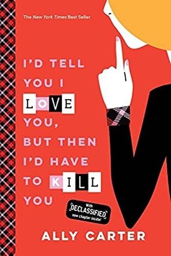 I'd Tell You I Love You, But Then I'd Have to Kill You (Book 1) - Ally Carter · 2016