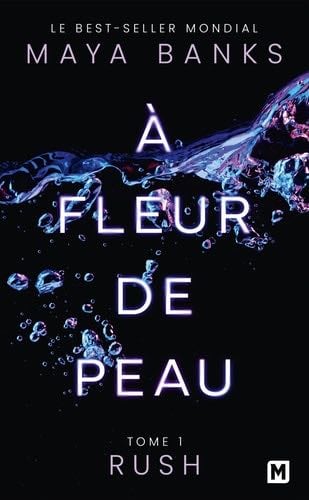 À Fleur de peau, T1 : Rush - Maya Banks · 2023