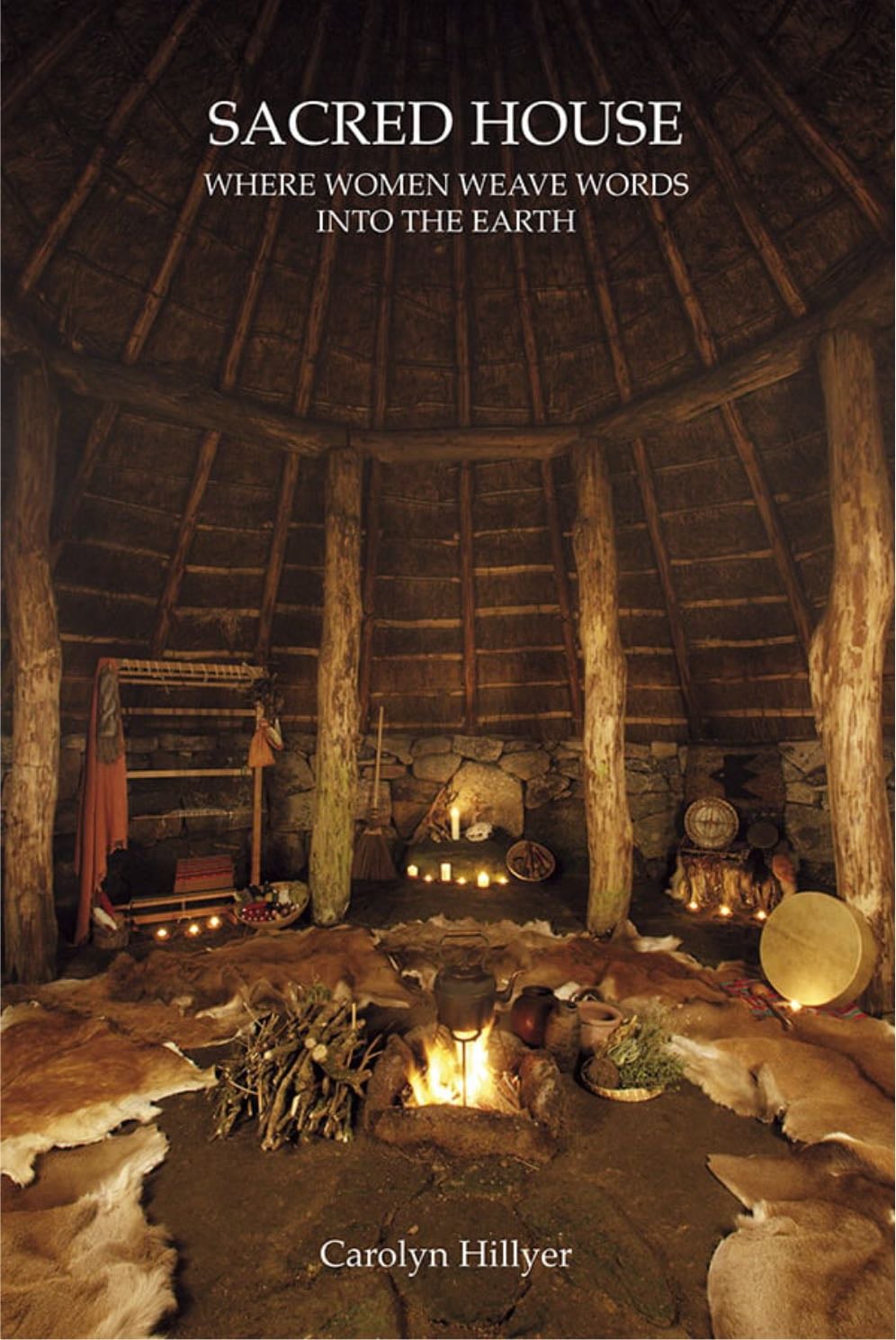 Sacred House Where Women Weave Words Into the Earth - Carolyn Hillyer · 2011