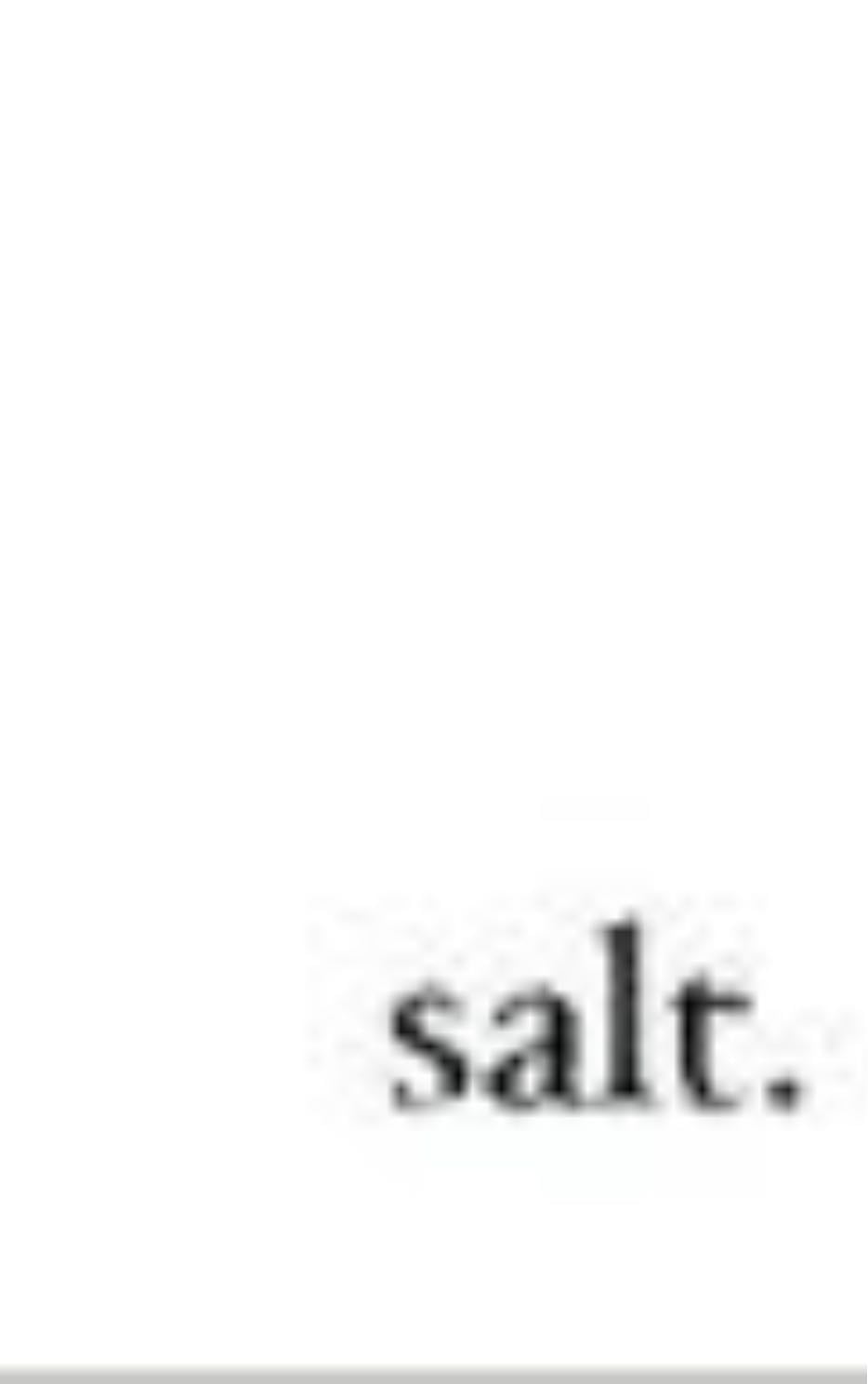 salt. - Nayyirah Waheed · 2013