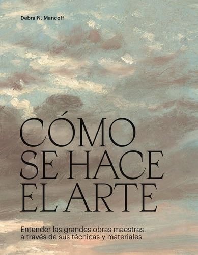 Cómo Se Hace el Arte - Debra N. Mancoff, Debra Mancoff