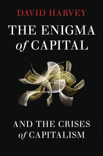 The Enigma of Capital: And the Crises of Capitalism - David Harvey · 2010