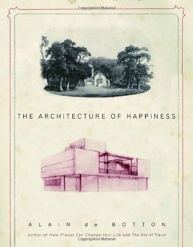 The Architecture of Happiness - Alain De Botton · 2006