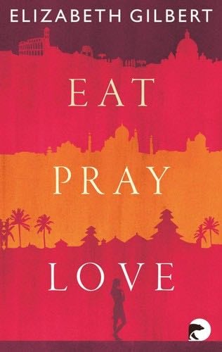 Eat, Pray, Love - Elizabeth Gilbert · 2013