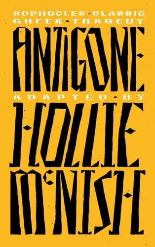 Antigone: A New Adaptation of the Classic Greek Tragedy - Hollie McNish · 2023