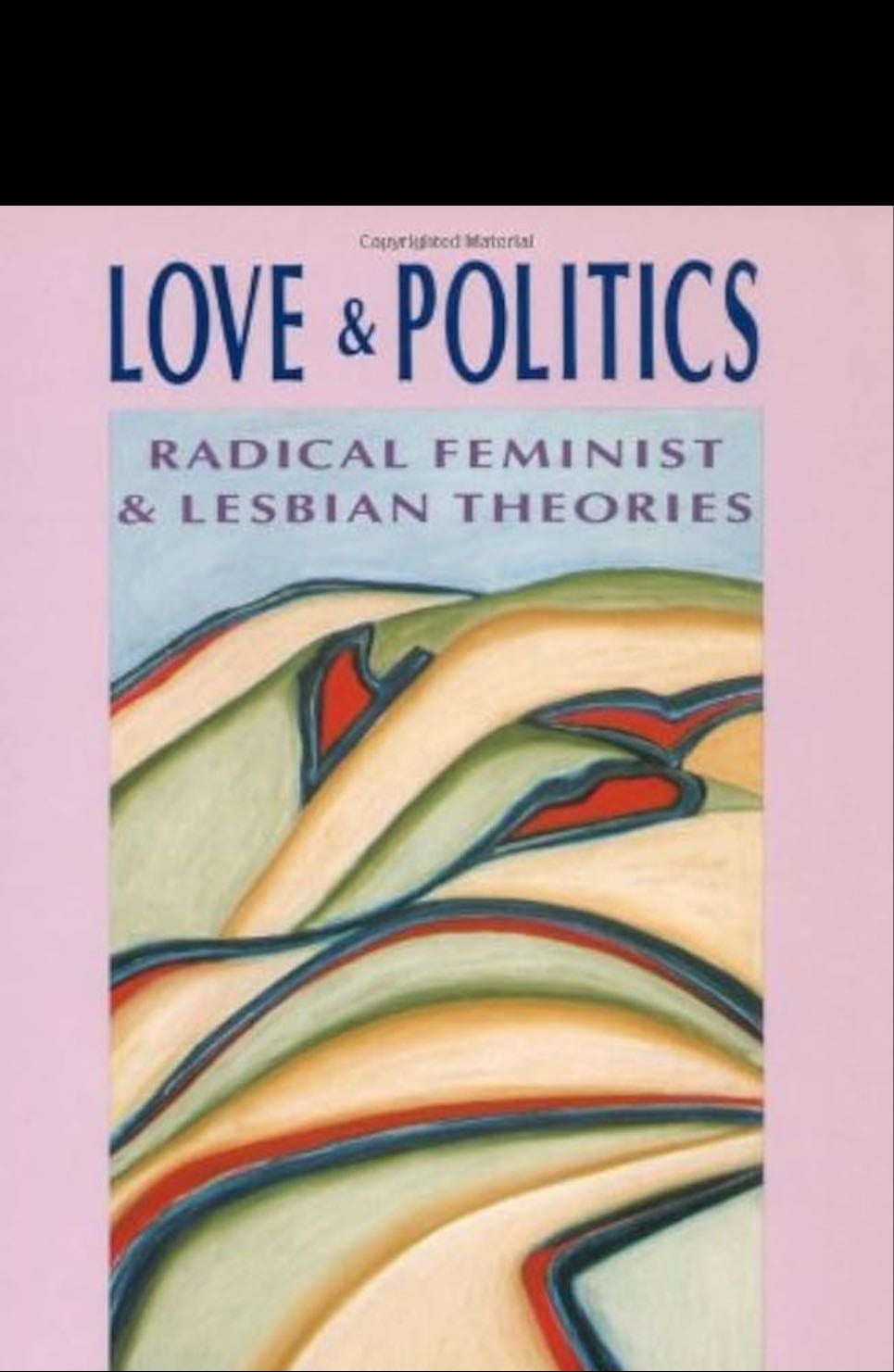 Love and Politics : Radical Feminist and Lesbian Theories - Carol Anne Douglas