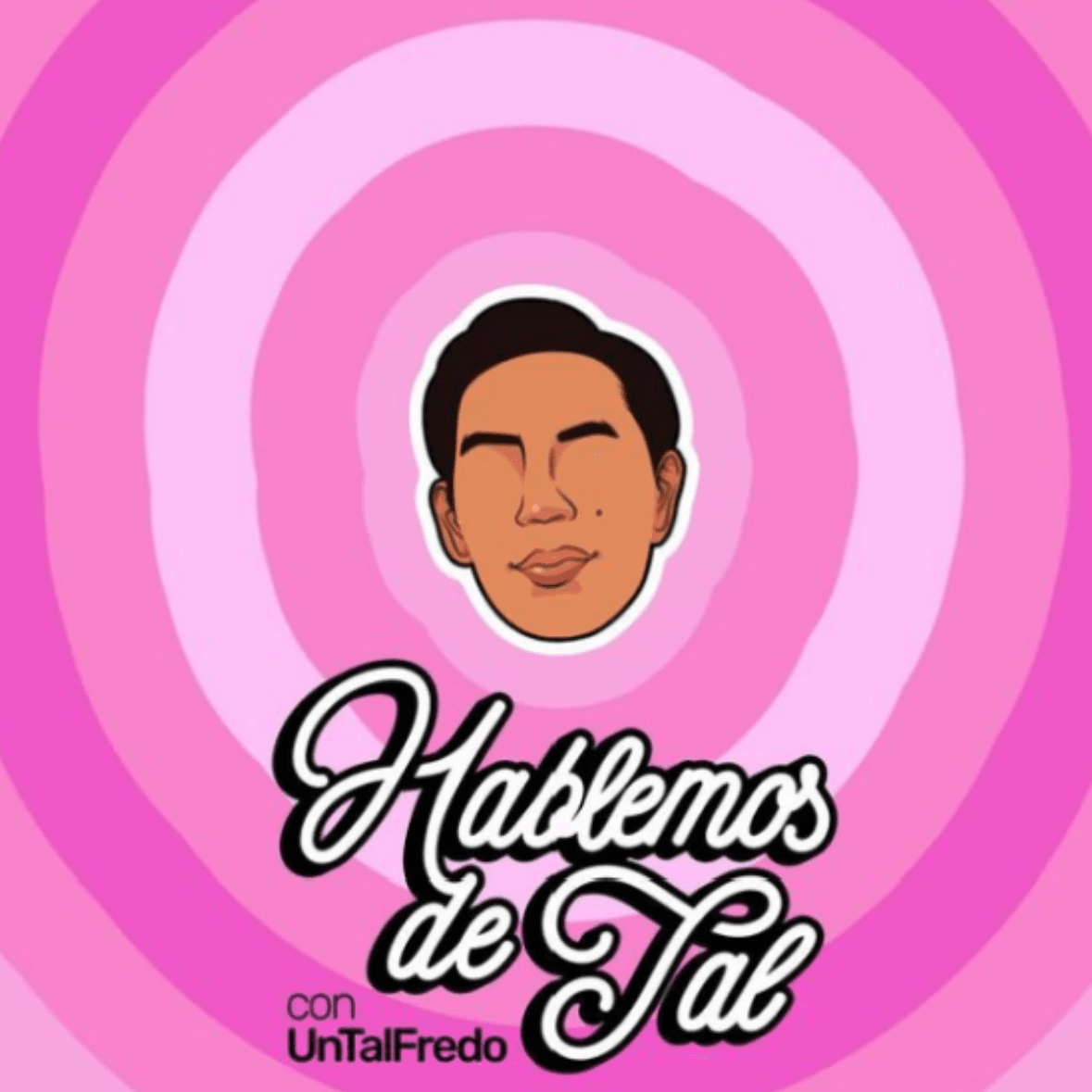 Hablemos de Tal con UnTalFredo - Alfredo Cantú