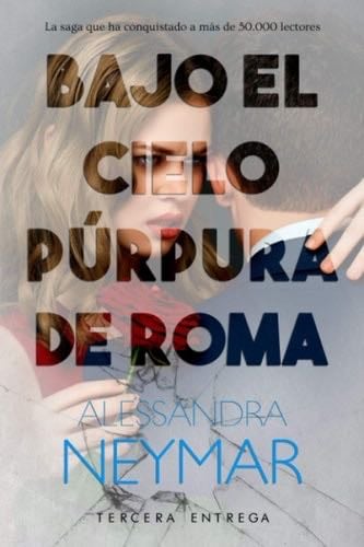 Bajo el cielo púrpura de Roma: Colapso 3 - Alessandra Neymar • 524 pags • 2020