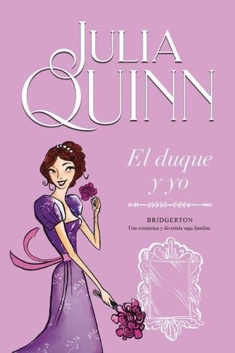 El duque y yo (Bridgerton 1) - Julia Quinn • 320 pags • 2020