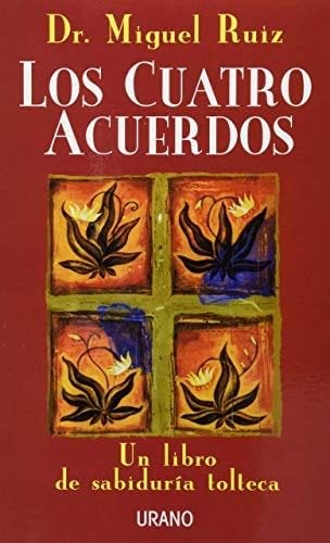 Los Cuatro Acuerdos: Un Libro de Sabiduria Tolteca - Dr. Miguel Ruiz • 156 pags • 2014