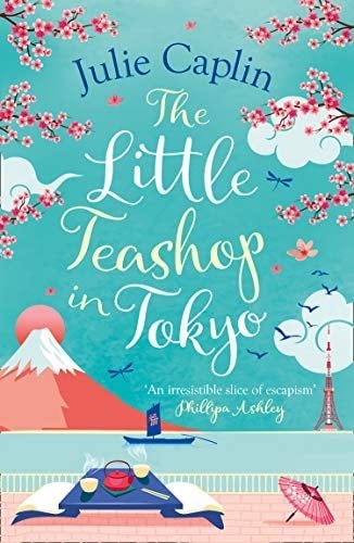 The Little Teashop in Tokyo: A feel-good, romantic comedy to make you smile and fall in love! (Romantic Escapes, Book 6) - Julie Caplin · 2020