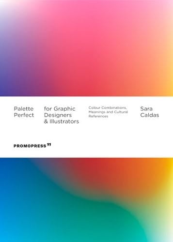 Palette Perfect for Graphic Designers and Illustrators: Colour Combinations, Meanings and Cultural References - Sara Caldas · 2021