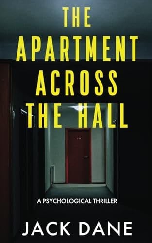 The Apartment Across The Hall: A Psychological Thriller - Jack Dane · 2024