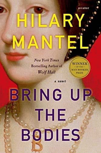 Bring Up the Bodies (Wolf Hall, Book 2) - Hilary Mantel · 2013