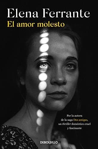 El amor molesto - Elena Ferrante · 2021