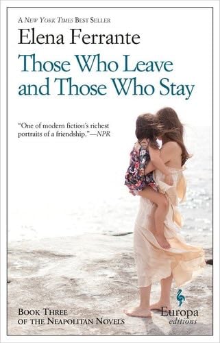 Those Who Leave and Those Who Stay (Neapolitan Novels Book 3) - Elena Ferrante · 2014