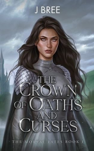The Crown of Oaths and Curses (The Mortal Fates) - J Bree · 2023