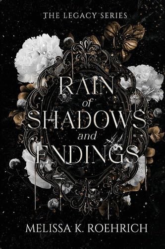 Rain of Shadows and Endings (The Legacy Series) - Melissa K Roehrich · 2023