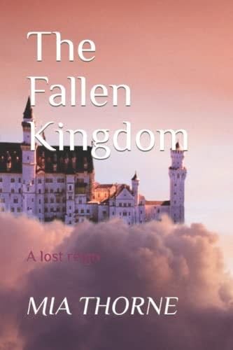 THE FALLEN KINGDOM: A lost reign - MIA THORNE · 2022