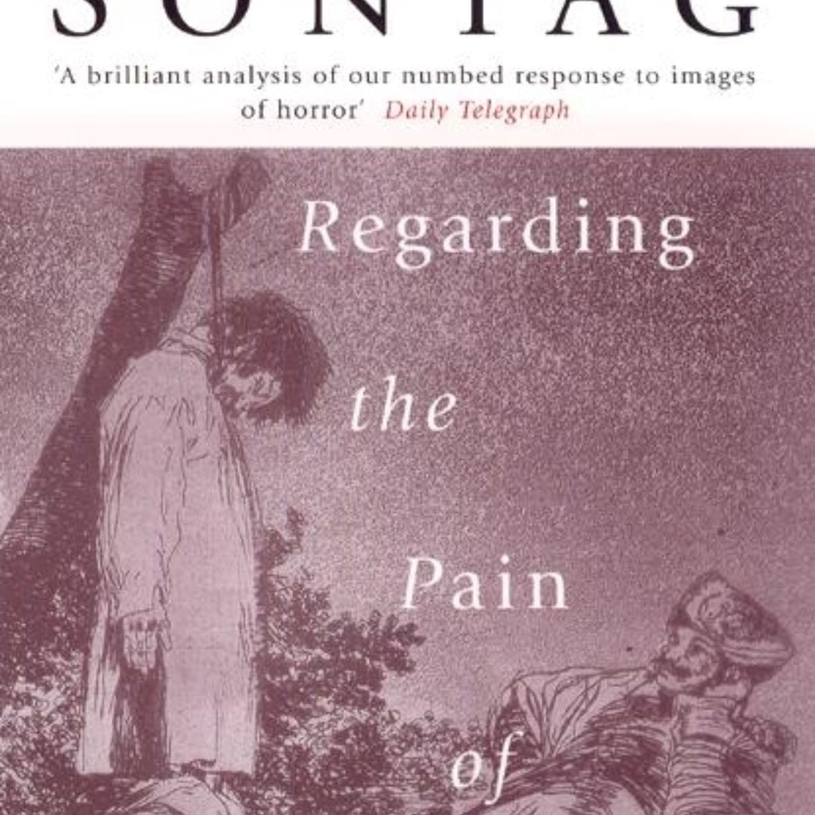 Regarding the Pain of Others - Susan Sontag · 2004