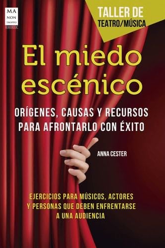 El miedo escénico: Orígenes, causas y recursos para afrontarlo con éxito (Taller de teatro / Música) (Spanish Edition) - Anna Cester · 2017