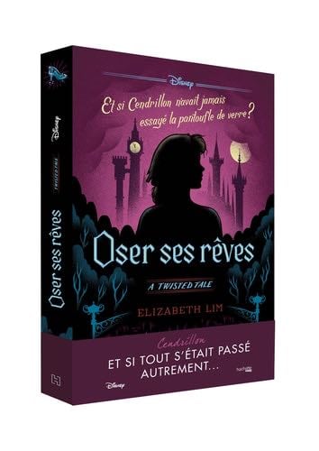 Twisted Tale Disney Oser ses rêves: Et si Cendrillon n'avait pas essayé la pantoufle de verre ? - Elizabeth Lim · 2020