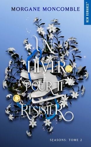 Un hiver pour te résister: Seasons Tome 2 - Morgane Moncomble · 2024