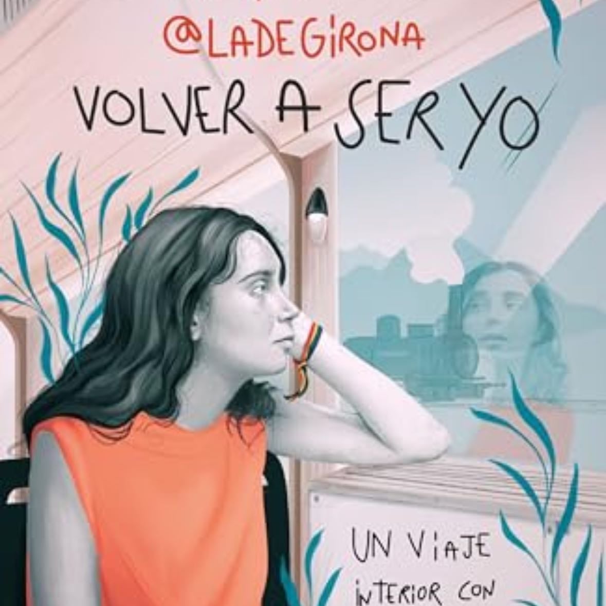 Volver a ser yo: Un viaje interior con cuatro paradas y un destino - Marta Pérez (@ladegirona_) · 2024