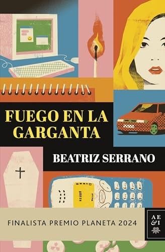 Fuego en la garganta: Finalista Premio Planeta 2024 - Beatriz Serrano · 2024