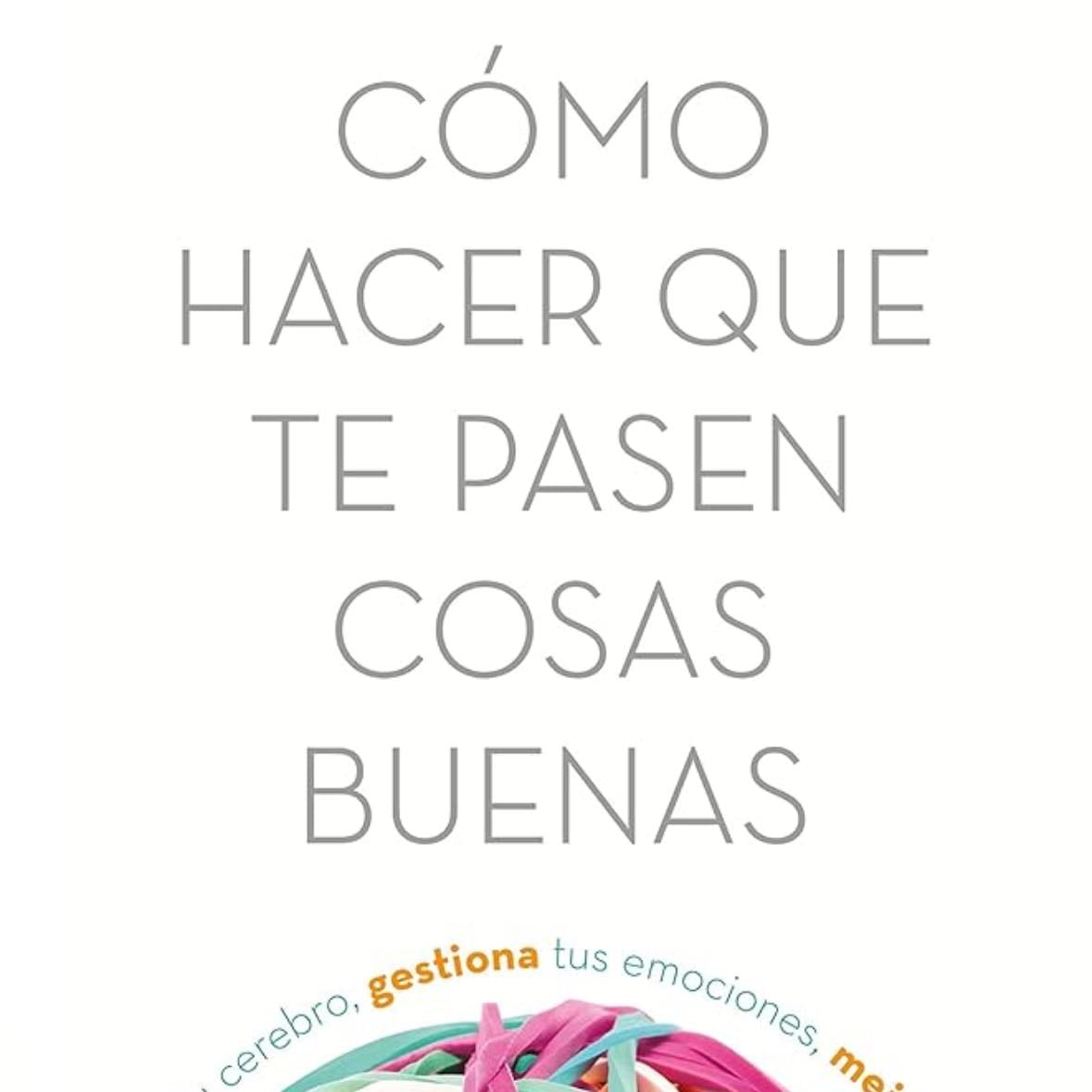 Cómo hacer que te pasen cosas buenas