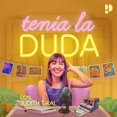 Tenía la duda, un podcast con Judith Tiral | Exclusivamente en Podimo