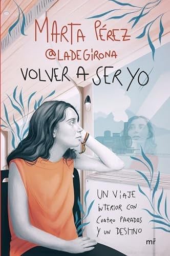 Volver a ser yo: Un viaje interior con cuatro paradas y un destino - Marta Pérez (@ladegirona_) · 2024