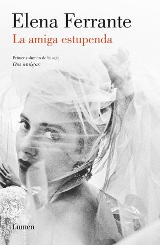 La Amiga Estupenda (Dos Amigas 1) / My Brilliant Friend: Neapolitan Novels, Book One - Elena Ferrante · 2016