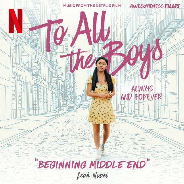 Beginning Middle End (From The Netflix Film "To All The Boys: Always and Forever") - Album · Leah Nobel