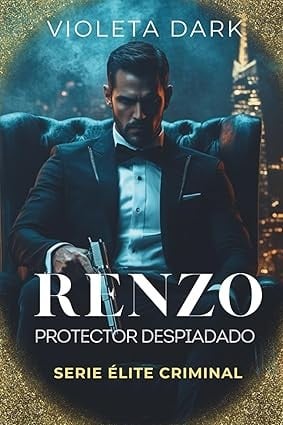 Renzo protector despiadado - primer libro saga elite criminal