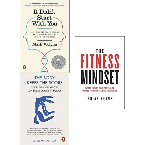 It didnt start with you, body keeps the score and fitness mindset 3 books collection set - Mark Wolynn, Bessel van der Kolk, Brian Keane · 2018