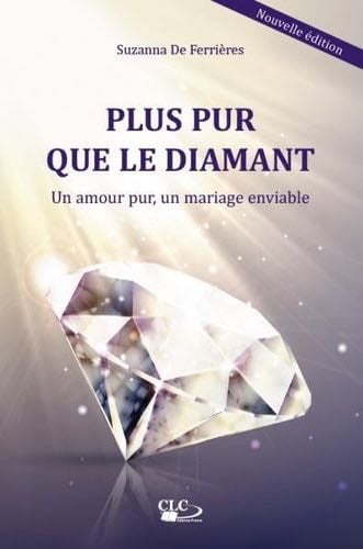 Plus pur que le diamant: Un amour pur, un mariage enviable - Suzanna de Ferrières Suzanna · 2022