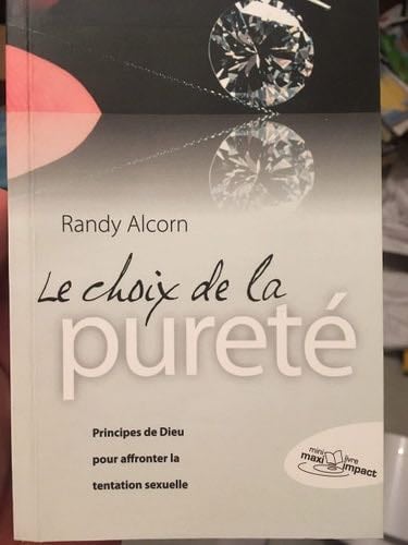 Le choix de la pureté - RANDY ALCORN · 2010