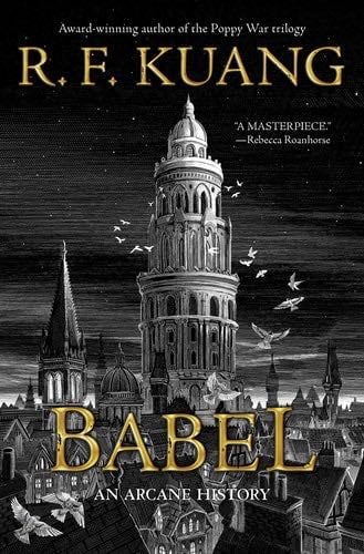 Babel: Or the Necessity of Violence: An Arcane History of the Oxford Translators' Revolution - R. F. Kuang · 2022