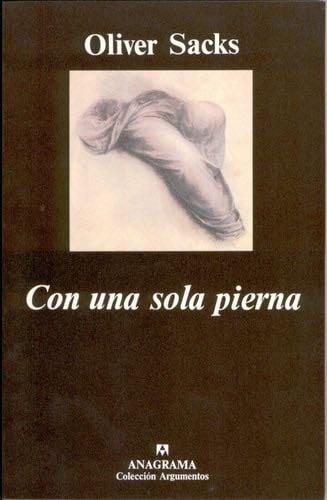 Con una sola pierna (Spanish Edition) - Oliver Sacks · 2006
