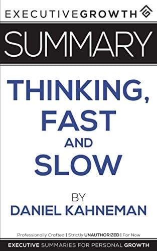 Summary: Thinking, Fast and Slow by Daniel Kahneman - ExecutiveGrowth Summaries · 2019