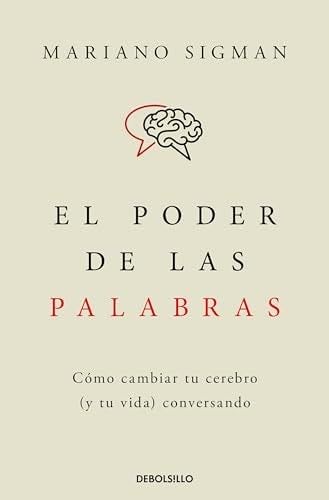 El poder de las palabras: Cómo cambiar tu cerebro (y tu vida) conversando - Mariano Sigman · 2024