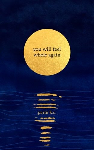 You Will Feel Whole Again - Parm K.C. · 2023