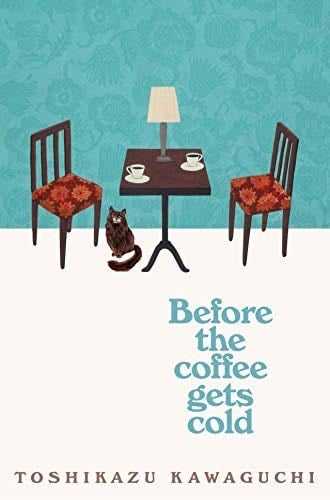 Before the Coffee Gets Cold - Toshikazu Kawaguchi · 2019