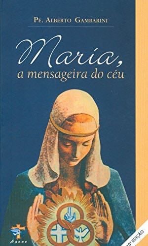 Maria. A Mensageira do Céu - Alberto Gambarini · 2000