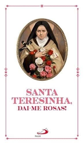 SANTA TERESINHA DAI-ME ROSAS - unknown author
