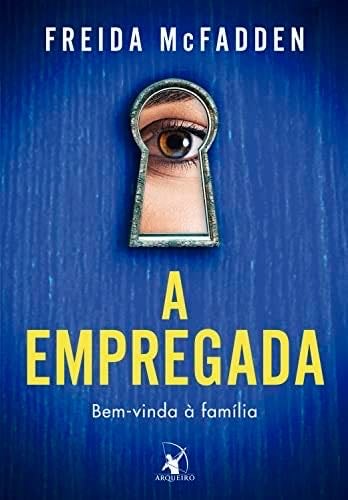 A empregada. Bem-vinda a familia - Freida McFadden · 2019